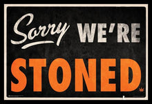 Load image into Gallery viewer, Sorry We&#39;re Stoned Poster
