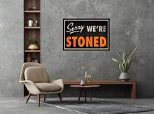 Load image into Gallery viewer, Sorry We&#39;re Stoned Poster
