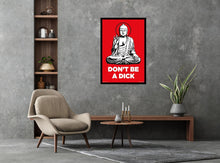 Load image into Gallery viewer, Don&#39;t Be A Dick - Buddha Poster
